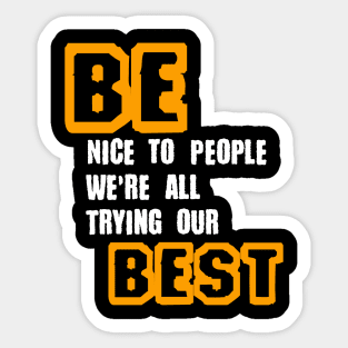 Be Nice to People We're All Trying Our Best in Black & White & Yellow Sticker